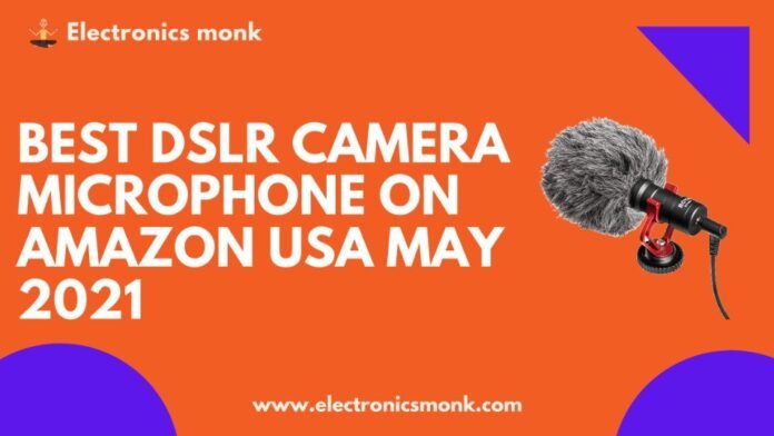 BEST DSLR CAMERA MICROPHONE ON AMAZON USA MAY 2021