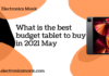 What is the best budget tablet to buy in 2021 May