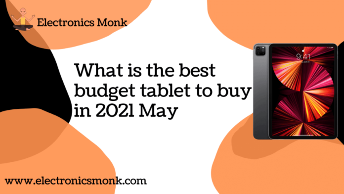 What is the best budget tablet to buy in 2021 May