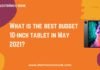 What is the best budget 10-inch tablet in May 2021?
