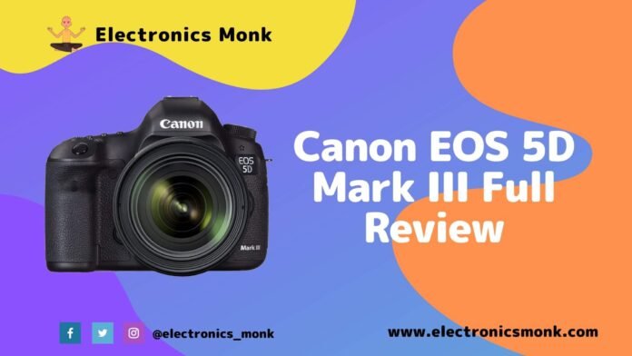 Canon EOS 5D Mark III Full Review by Electronics Monk
