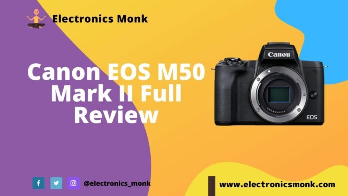 Canon EOS M50 Mark II Review by Electronics Monk