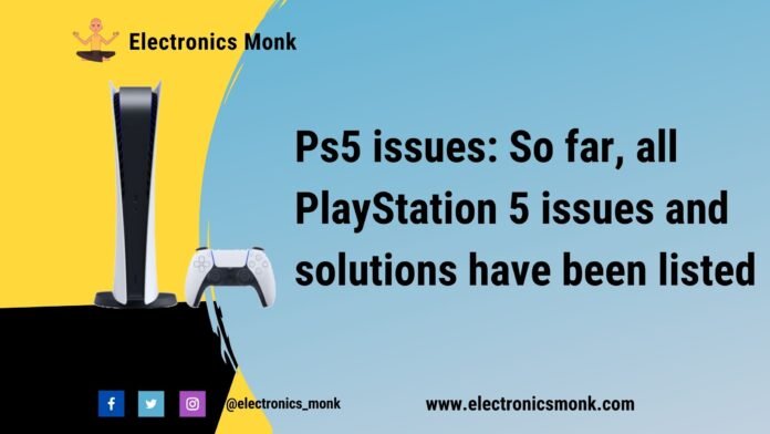 Ps5 issues So far, all PlayStation 5 issues and solutions have been listed
