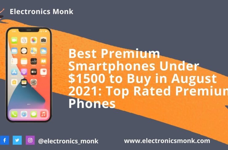 Best Premium Smartphones Under $1500 to Buy in August 2021: Top Rated Premium Phones