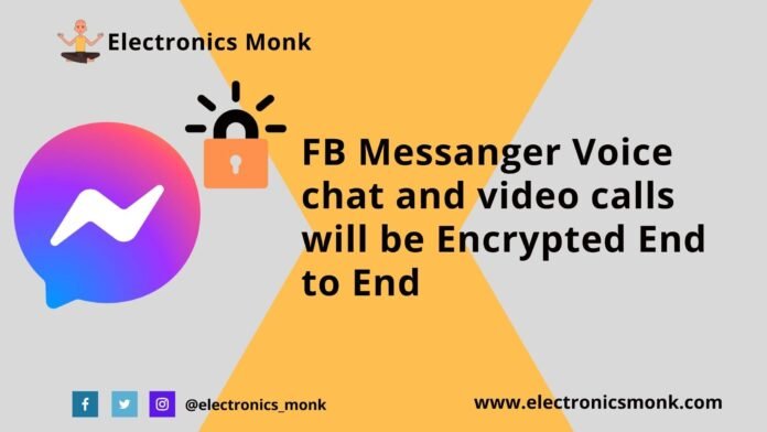 FB Messanger Voice Chat and Video Calls will be Encrypted End to End