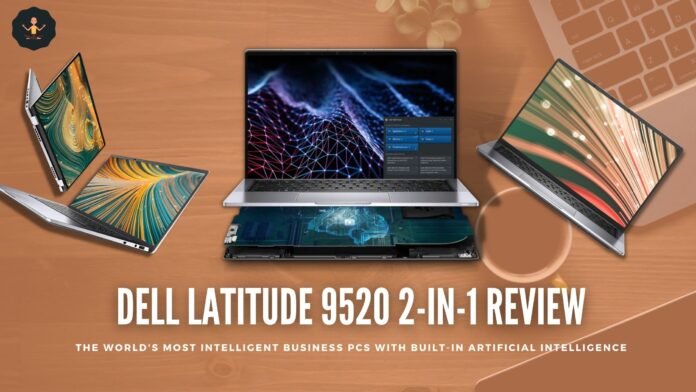 Dell Latitude 9520 2-in-1 Laptop: Complete Review