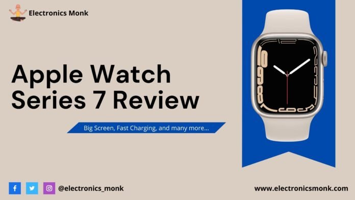 Apple Watch Series 7 Review: Big Screen, Fast Charging, and many more...