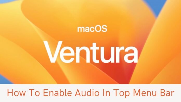 How To Enable Audio In Top Menu Bar On Mac OS Venture