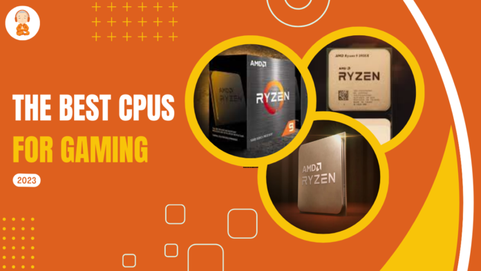 The Best CPUs For Gaming in 2023