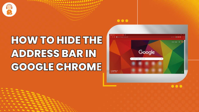 how to hide the address bar in Google Chromе
