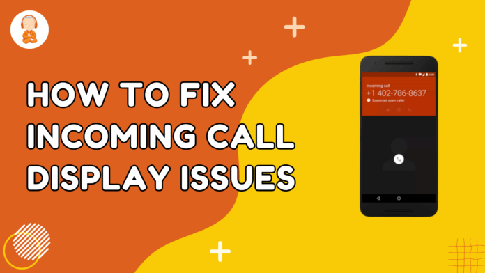 How to Fix Incoming Call Display Issues