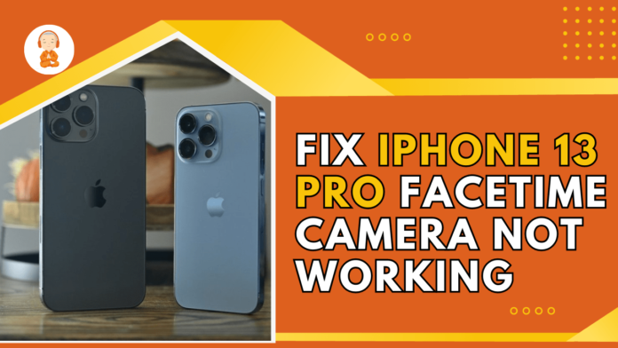 iPhonе 13 Pro FacеTimе Camеra Not Working How to Fix It